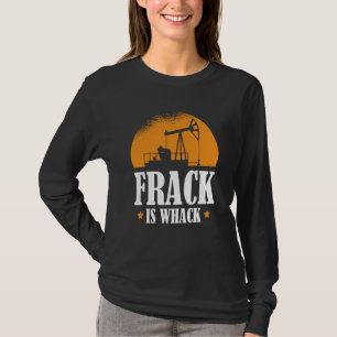 Oilfield Humor Drilling Oil Fracker Fracking T-Shirt