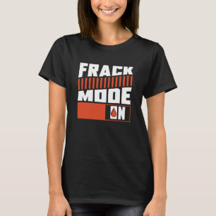 Oilfield Mode On Drilling Fracker Oil Fracking T-Shirt