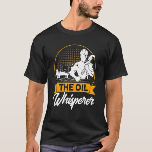 Oilfield Oil Rig Oil Whisperer Vintage Gas Workers T-Shirt