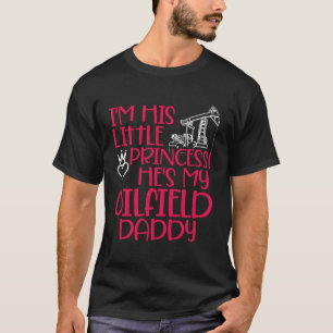 Oilfield Princess Daddy Oilfield Workers Oil Rig R T-Shirt