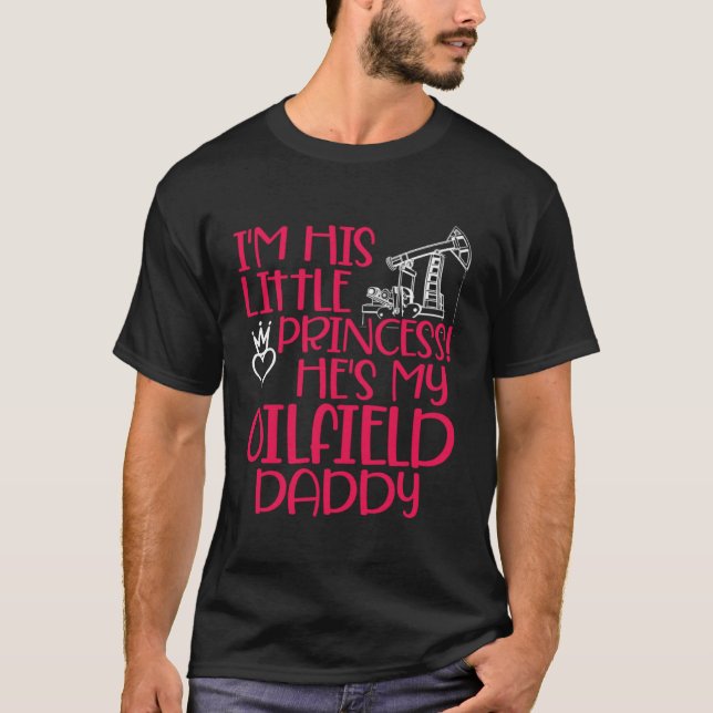 Oilfield Princess Daddy Oilfield Workers Oil Rig R T-Shirt (Front)