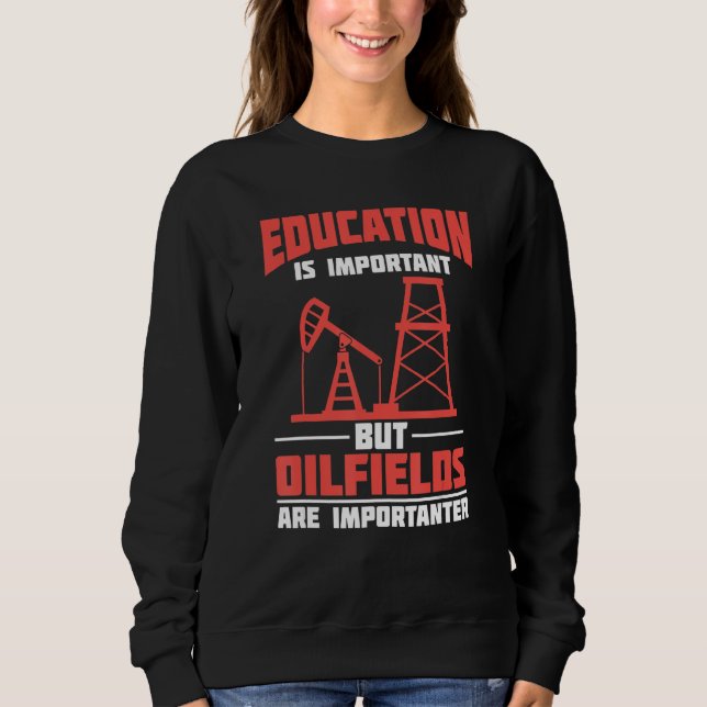Oilfield Sarcastic Fracking Fracker  Oil Drilling Sweatshirt (Front)