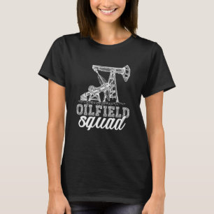 Oilfield Squad Fracking Fracker Oil Drilling T-Shirt
