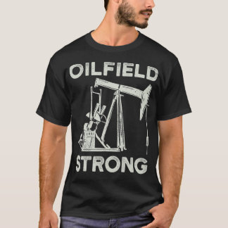 Oilfield Strong Oil Field Rig Refinery Worker T-Shirt