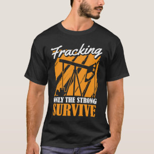 Oilfield Survive Fracker Oil Drilling Fracking T-Shirt