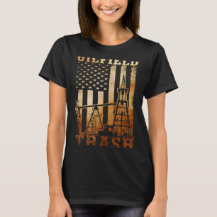 Oilfield Trash Not For The Weak For Oil Rig and Ga T-Shirt