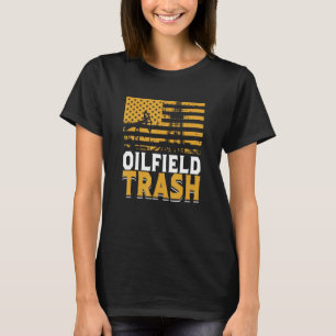 Oilfield Trash Not For The Weak For Oil Rig Worker T-Shirt