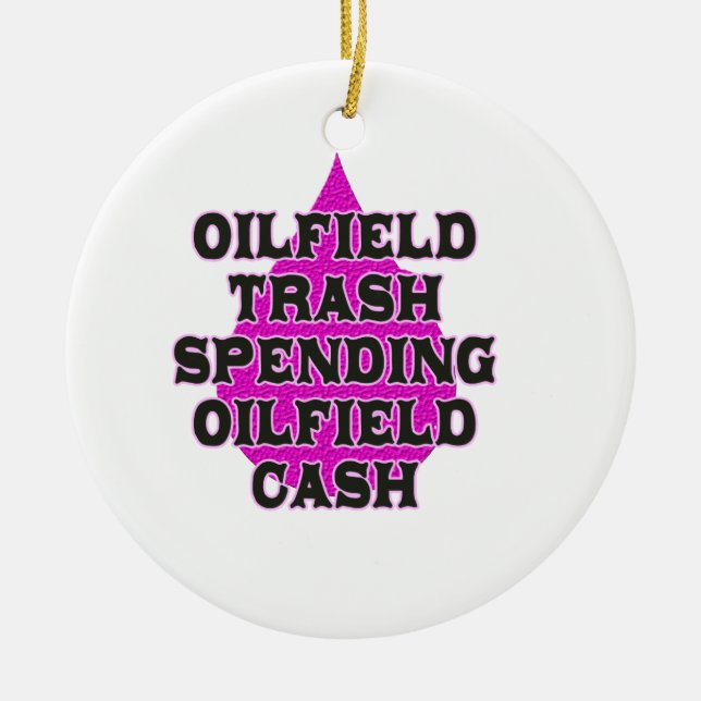 Oilfield Trash Spending Oilfield Cash Ceramic Ornament (Front)