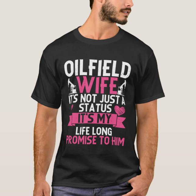 Oilfield Wife Oilfield Workers Oil Rig Roughneck T-Shirt (Front)