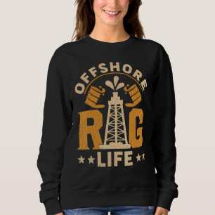 Oilfield Worker Drilling Roughneck Offshore Rig Li Sweatshirt