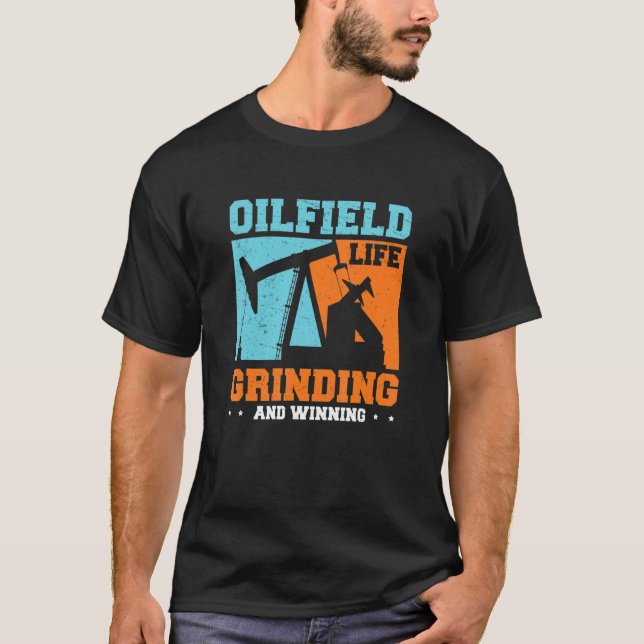 Oilfield Worker Grinding And Winning  Oil Well Wor T-Shirt (Front)