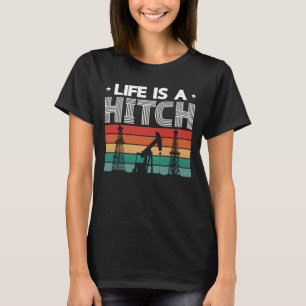 Oilfield Worker Life Is A Hitch Retro Worker Job T-Shirt