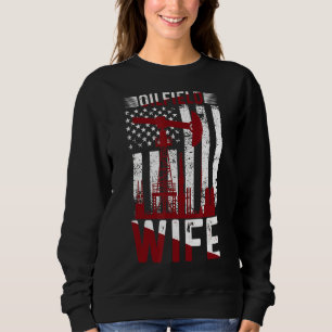 Oilfield Worker Rig Roughneck Oilfield Wife Sweatshirt