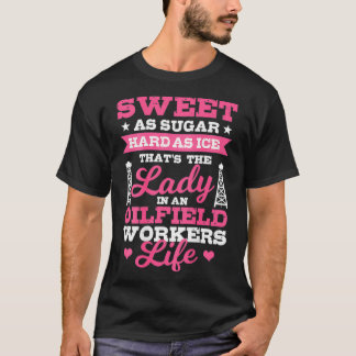 Oilfield Workers Gifts Oil Rig Oilfield Wife On T-Shirt