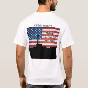 Oilfield Workers - Making American Oil Great Again T-Shirt