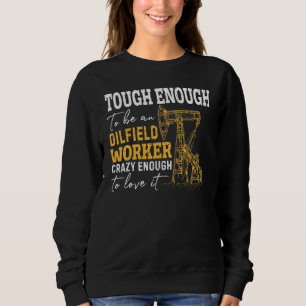 Oilman Oil Rig Fracking Oilfield Worker Roughnecks Sweatshirt