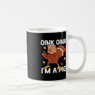Oink I'm A Pig Turkey Autumn Fall Yall Thanksgivin Coffee Mug