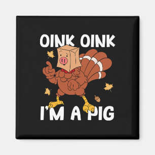 Oink I'm A Pig Turkey Autumn Fall Yall Thanksgivin Magnet