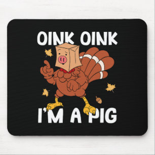 Oink I'm A Pig Turkey Autumn Fall Yall Thanksgivin Mouse Pad