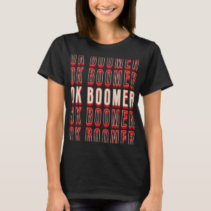 OK Boomer Okay Gen Z Millennials Generation Meme   T-Shirt