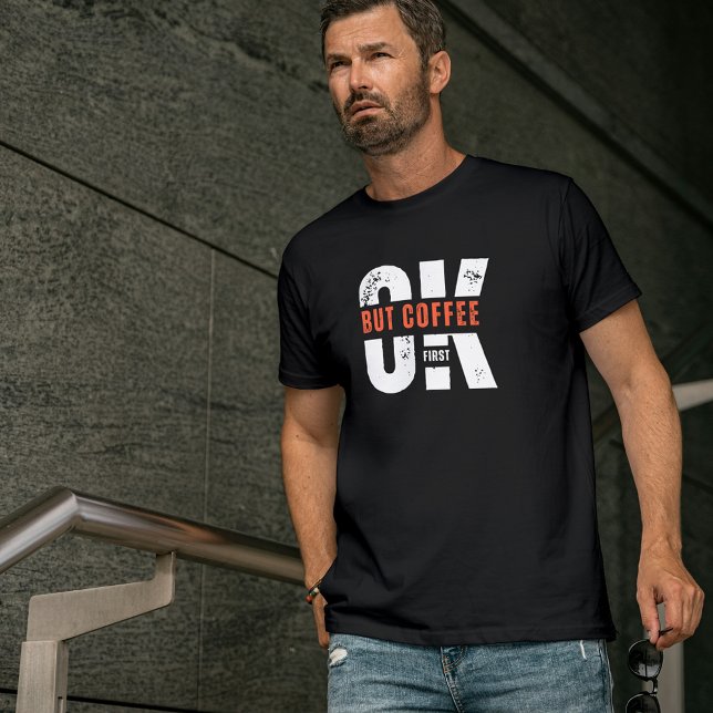 OK But Coffee First Typography Humour Design T-Shirt (Creator Uploaded)