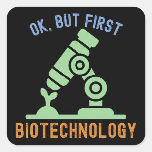 Ok, but First Biotechnology, Biotechnology Quotes Square Sticker