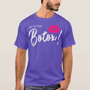 Ok but first botox lips T-Shirt