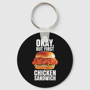 Ok But First Chicken Sandwich Spicy Nashville Cris Key Ring