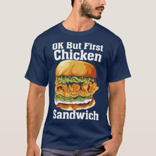 OK But First Chicken Sandwich T-Shirt