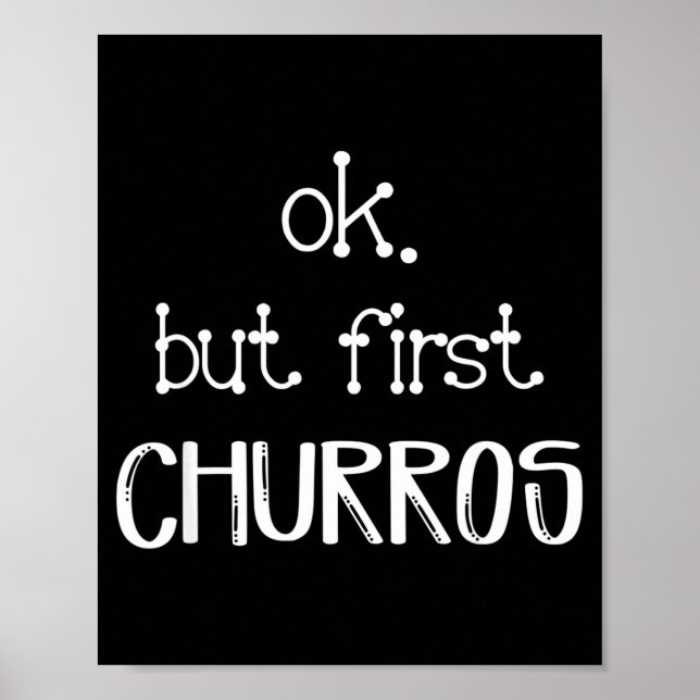 Ok But First Churros Sarcastic Quote Funny Churro  Poster (Front)