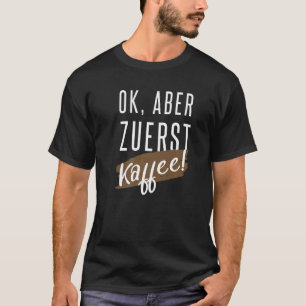 OK but first coffee and coffee drinker T-Shirt