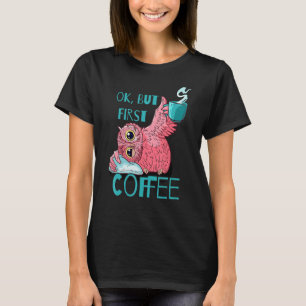Ok But First Coffee Caffeinated Owl Latte Lover Sc T-Shirt