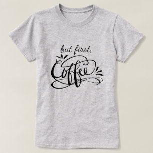 OK BUT FIRST COFFEE funny t shirt for coffee lover