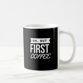 OK, BUT FIRST COFFEE MUG