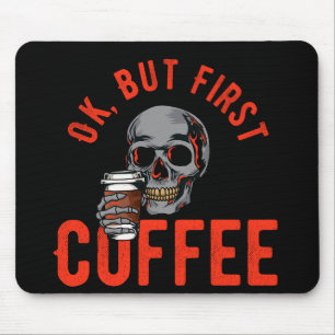 OK, But First Coffee - Skull Coffee Mouse Pad