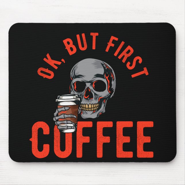 OK, But First Coffee - Skull Coffee Mouse Pad (Front)