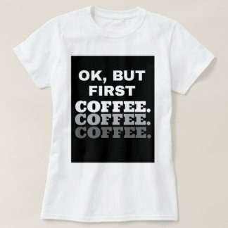 Ok, But First Coffee : Women Basic T-Shirt