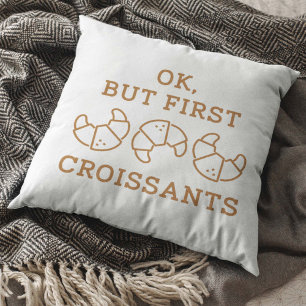 Ok But First Croissants Cushion