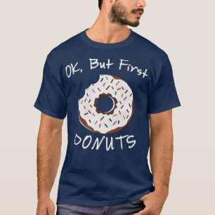 OK But First Doughnuts   Funny Food Puns Humour Jo T-Shirt