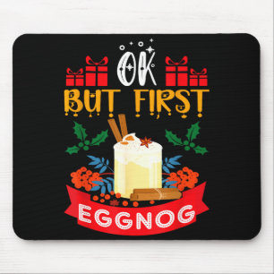 Ok But First Eggnog Funny Christmas Eggnog Lover Mouse Pad