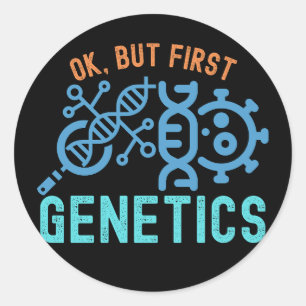 Ok, but First Genetics, Genetics Quotes Classic Round Sticker