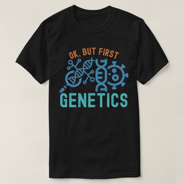 Ok, but First Genetics, Genetics Quotes T-Shirt (Design Front)