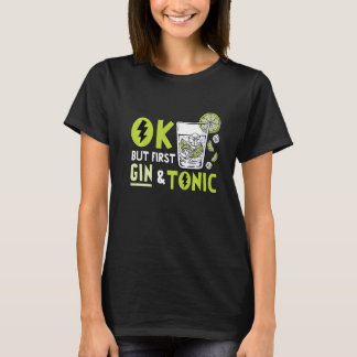 Ok But First Gin  Drinking Adult Humour Party T-Shirt