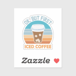 ok but first iced coffee