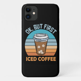 ok but first iced coffee iPhone 11 case
