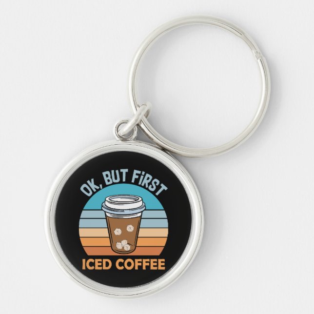 ok but first iced coffee key ring (Front)