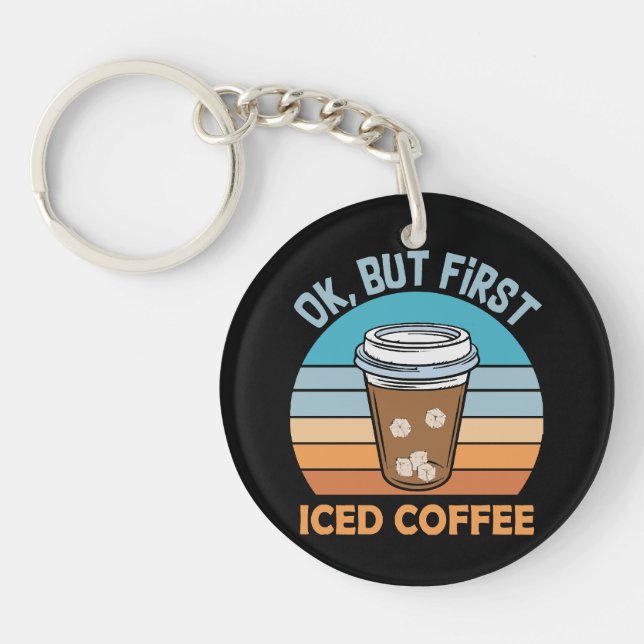 ok but first iced coffee key ring (Front)