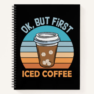 ok but first iced coffee notebook