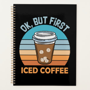 ok but first iced coffee planner