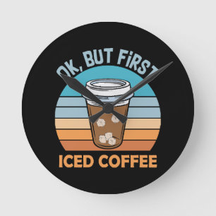 ok but first iced coffee round clock